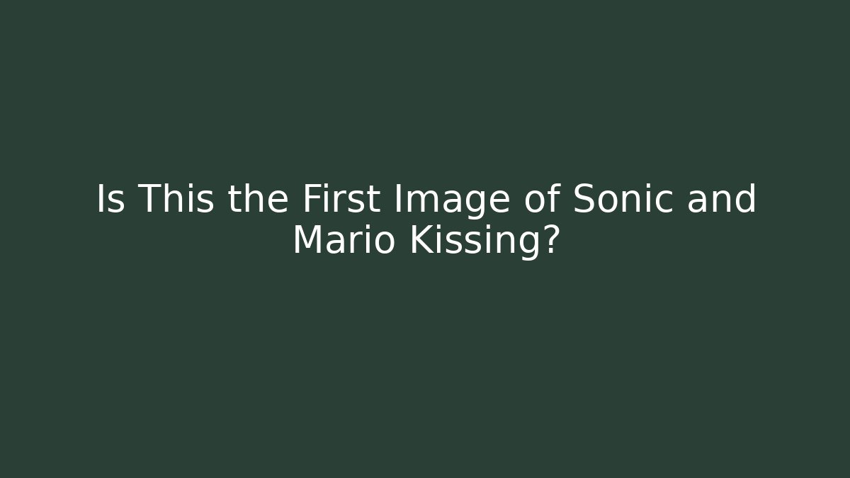 Is This the First Image of Sonic and Mario Kissing?