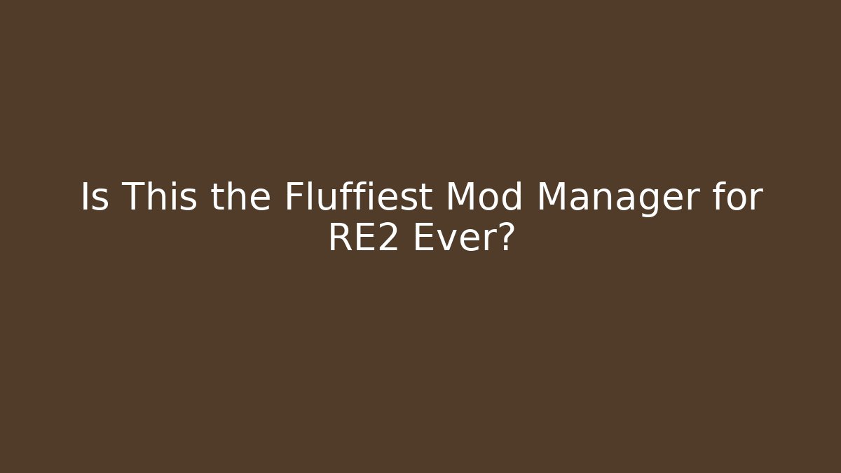 Is This the Fluffiest Mod Manager for RE2 Ever?