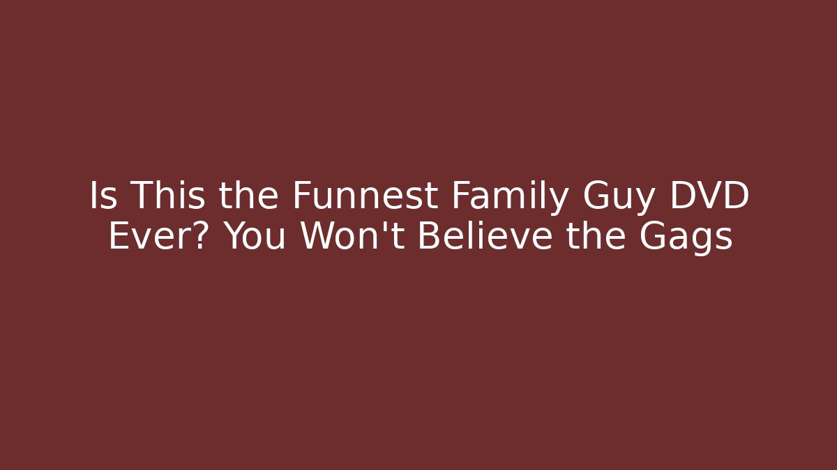 Is This the Funnest Family Guy DVD Ever? You Won’t Believe the Gags