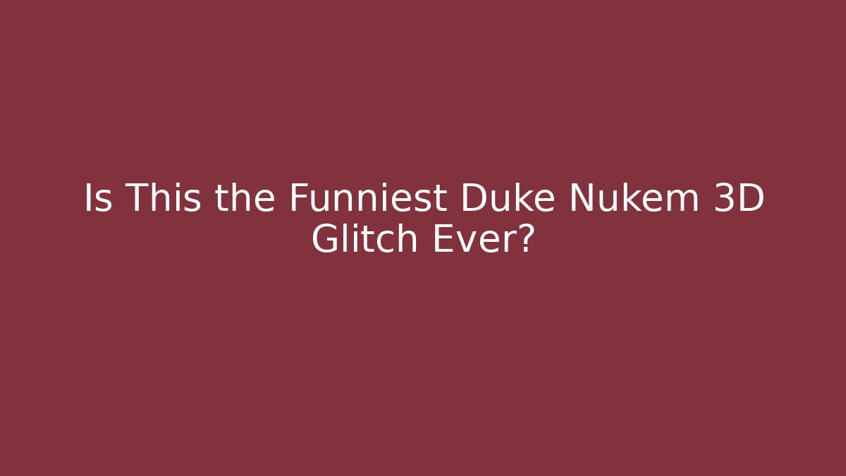 Is This the Funniest Duke Nukem 3D Glitch Ever?