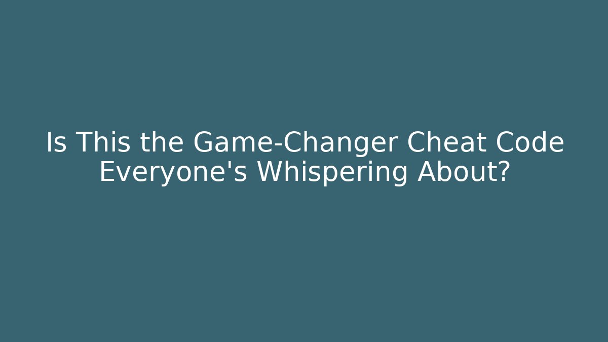 Is This the Game-Changer Cheat Code Everyone’s Whispering About?