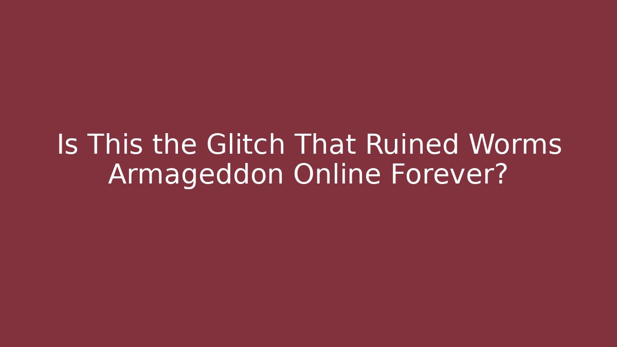 Is This the Glitch That Ruined Worms Armageddon Online Forever?