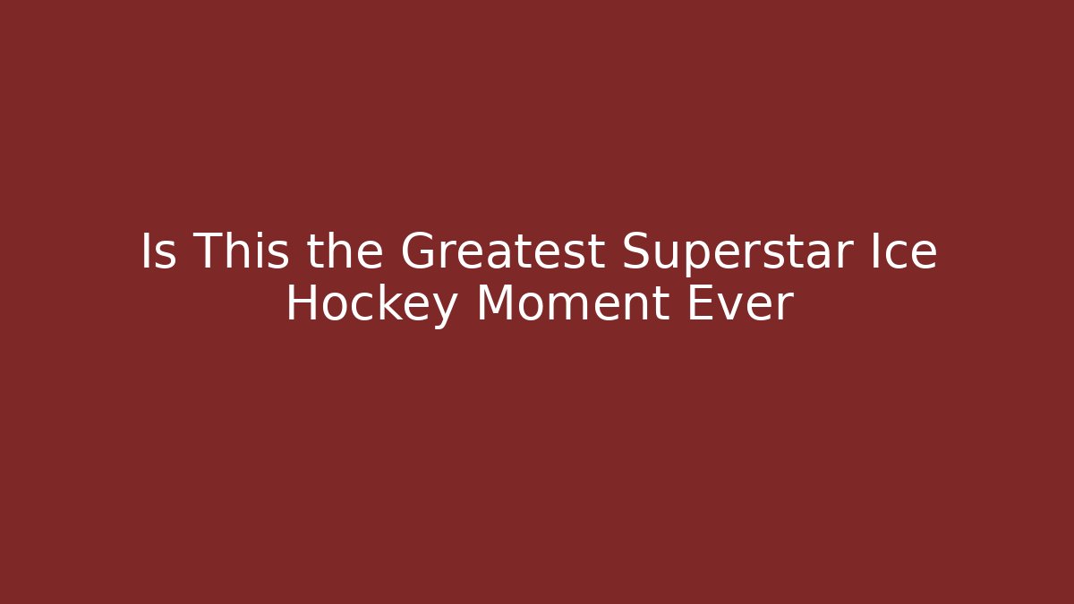 Is This the Greatest Superstar Ice Hockey Moment Ever