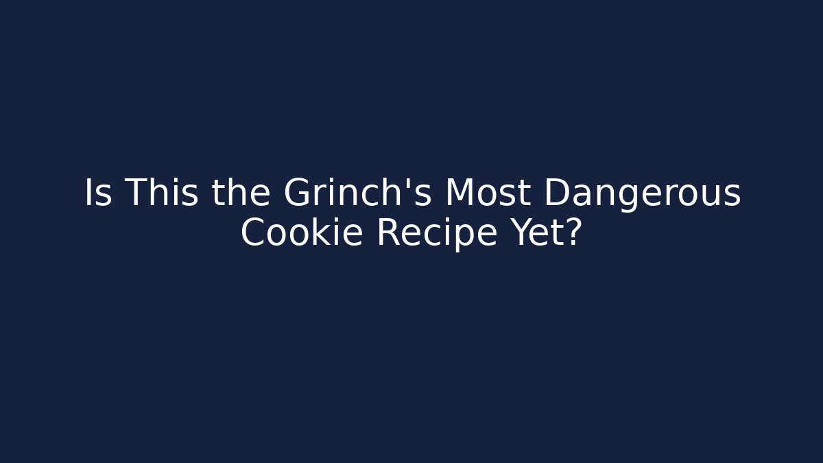 Is This the Grinch's Most Dangerous Cookie Recipe Yet? - Felix Cat Insurance