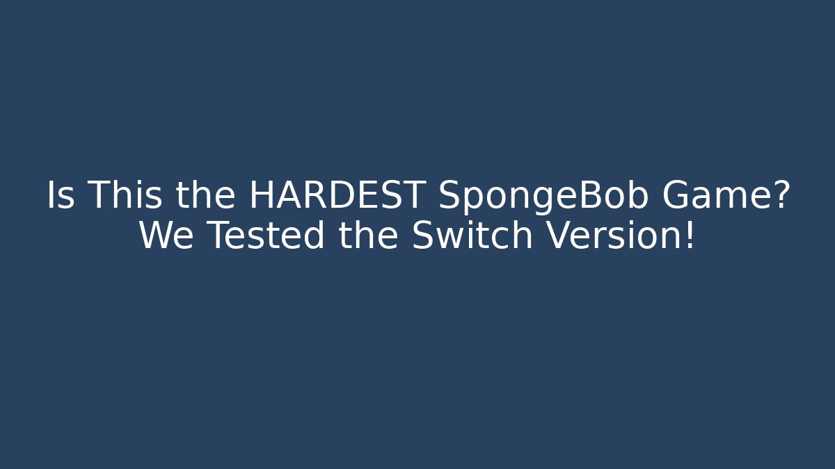 Is This the HARDEST SpongeBob Game? We Tested the Switch Version!