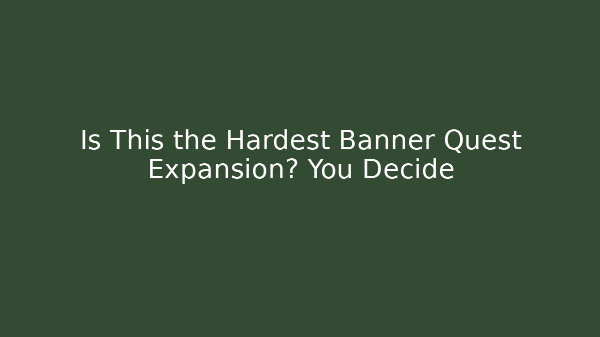 Is This the Hardest Banner Quest Expansion? You Decide