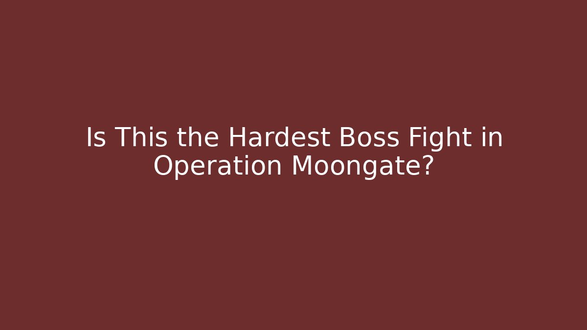 Is This the Hardest Boss Fight in Operation Moongate?