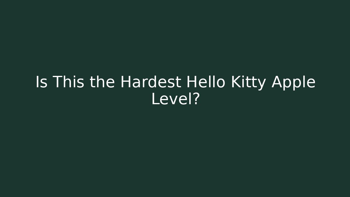 Is This the Hardest Hello Kitty Apple Level?