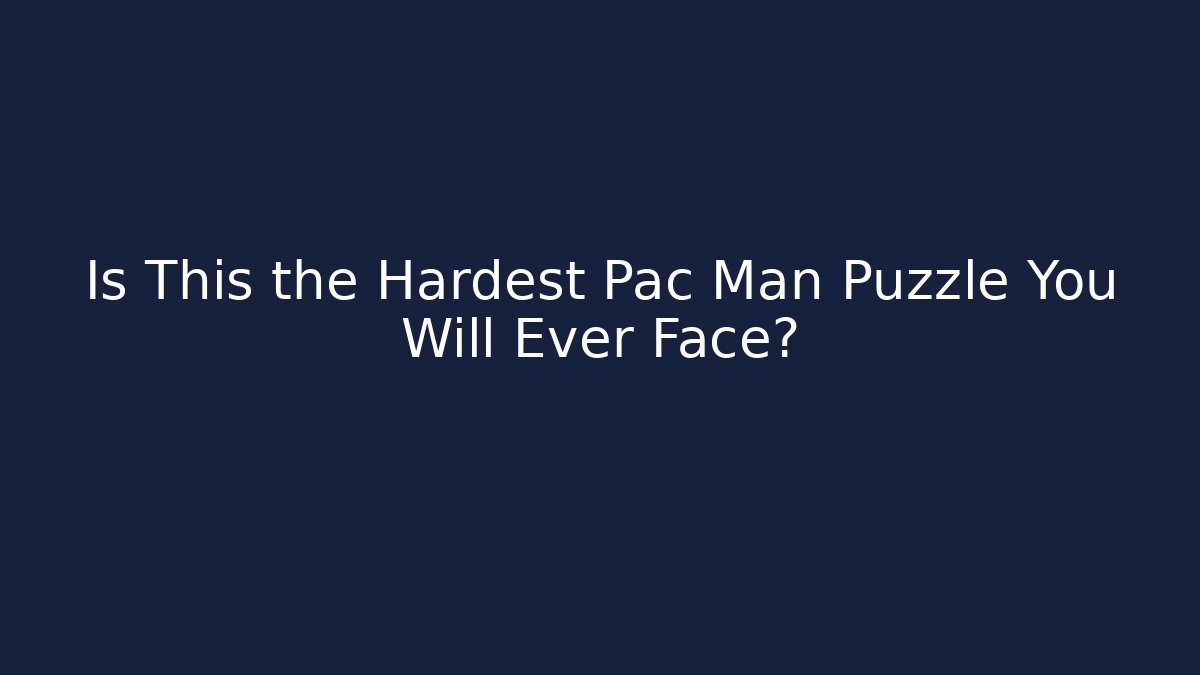 Is This the Hardest Pac Man Puzzle You Will Ever Face?