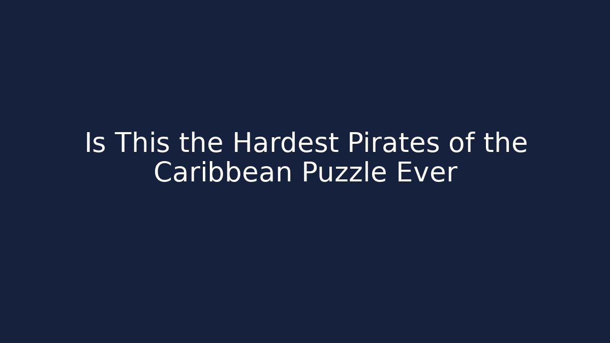 Is This the Hardest Pirates of the Caribbean Puzzle Ever