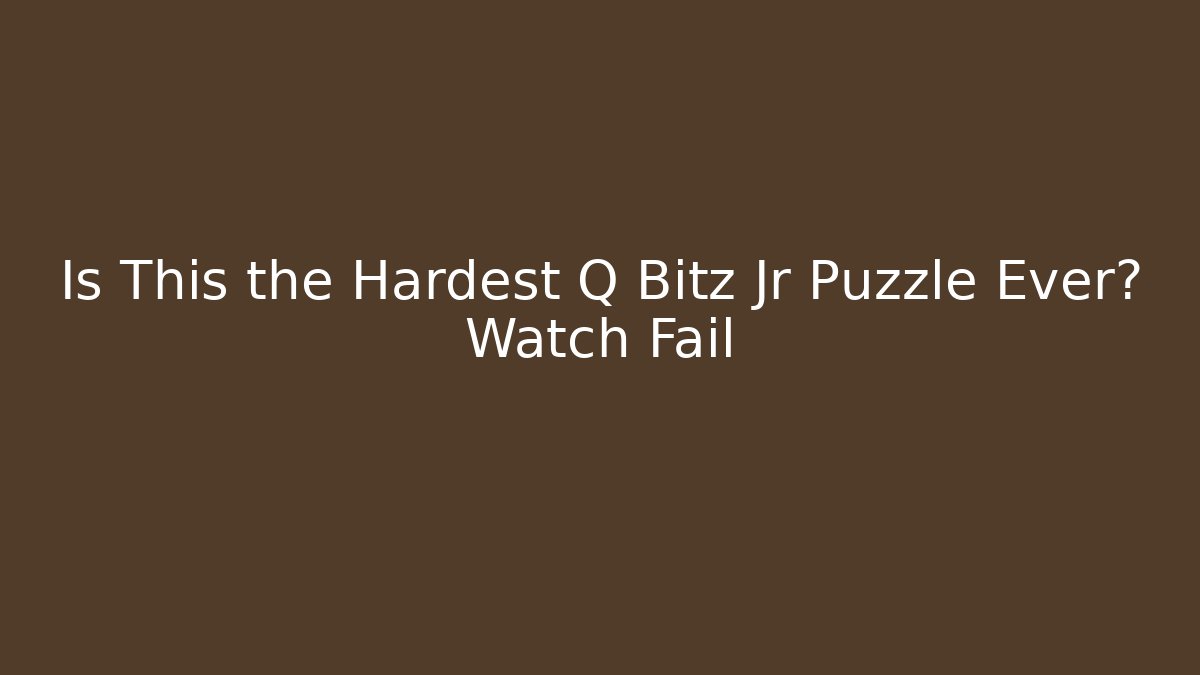 Is This the Hardest Q Bitz Jr Puzzle Ever? Watch Fail