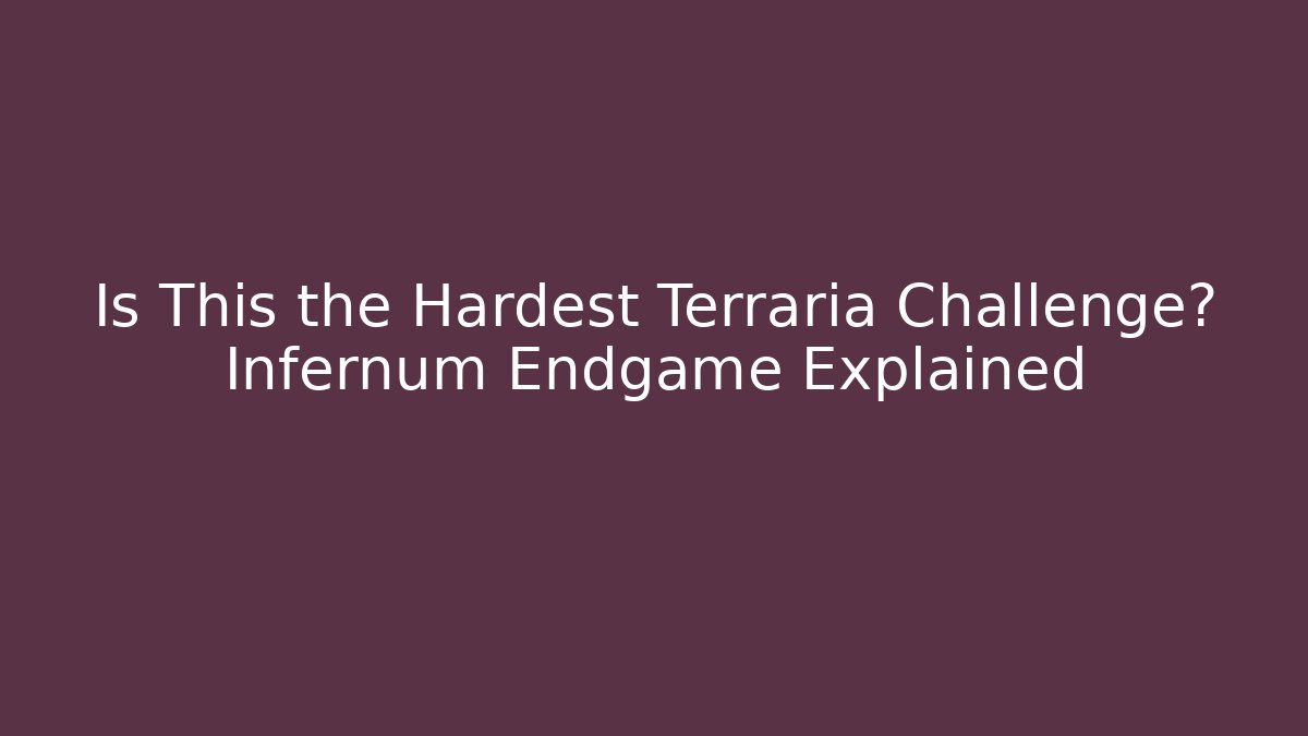 Is This the Hardest Terraria Challenge? Infernum Endgame Explained - Felix Cat Insurance