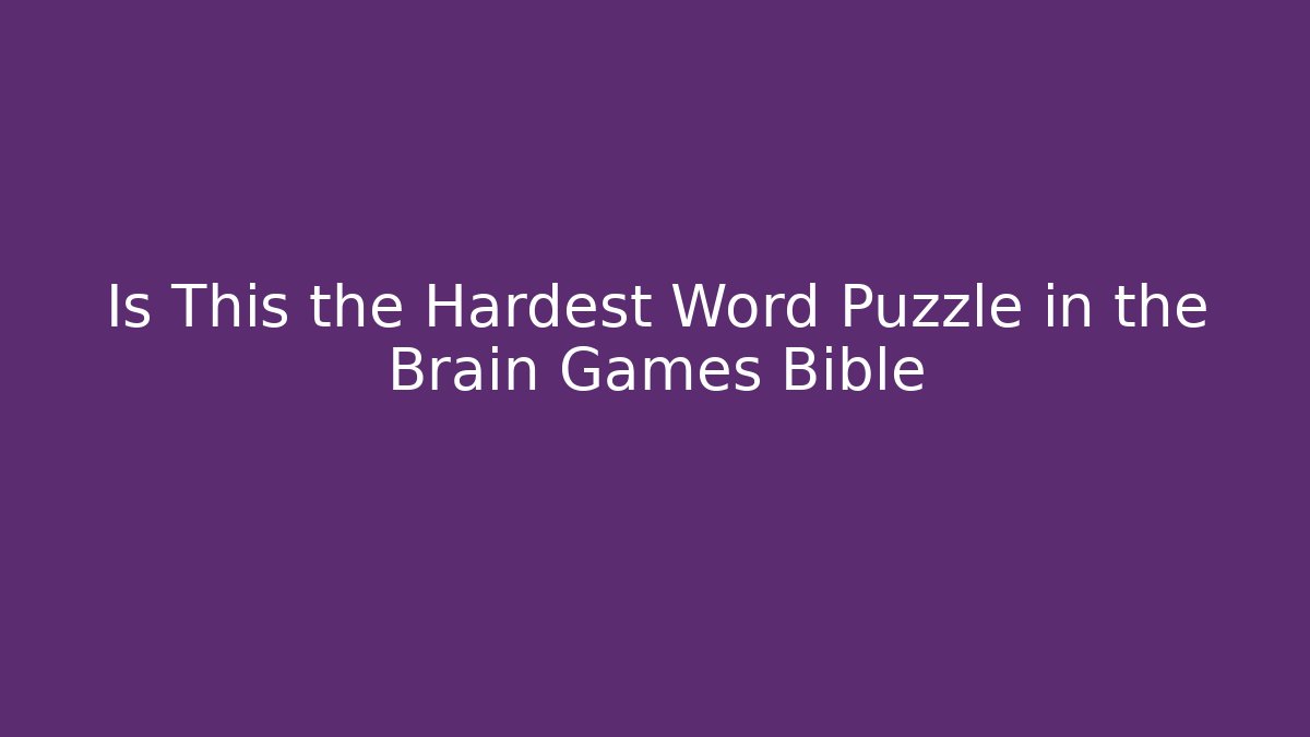 Is This the Hardest Word Puzzle in the Brain Games Bible