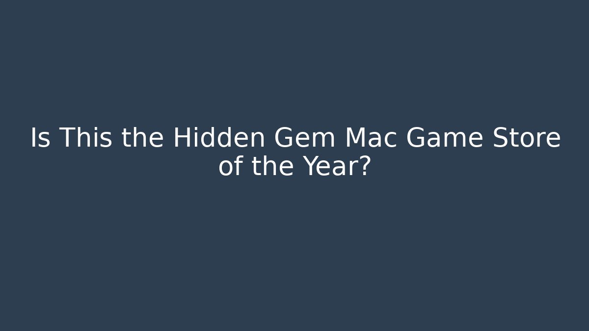 Is This the Hidden Gem Mac Game Store of the Year?