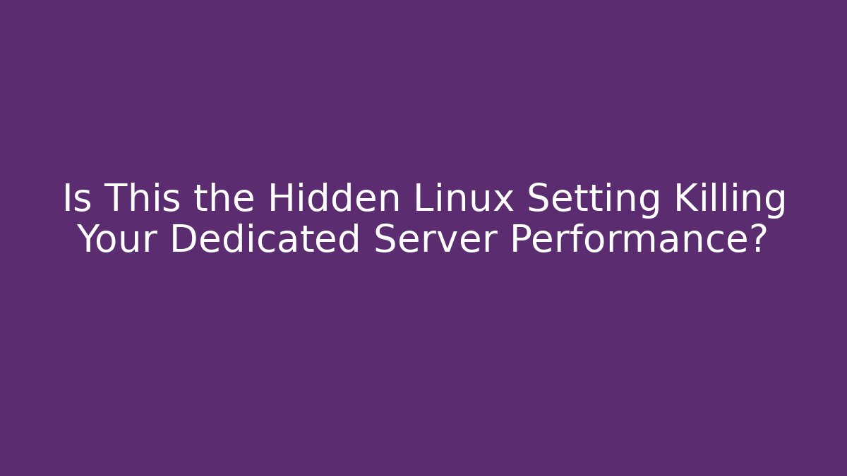 Is This the Hidden Linux Setting Killing Your Dedicated Server Performance? - Felix Cat Insurance