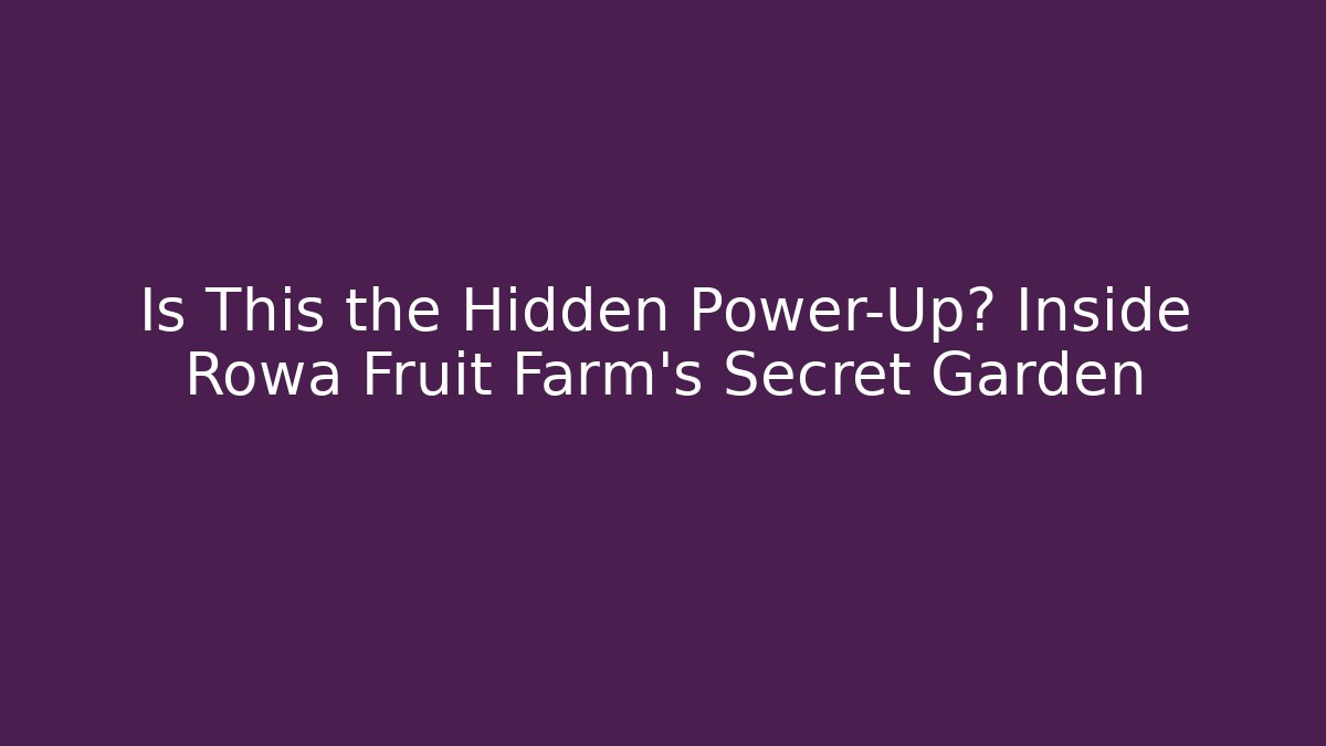 Is This the Hidden Power-Up? Inside Rowa Fruit Farm's Secret Garden