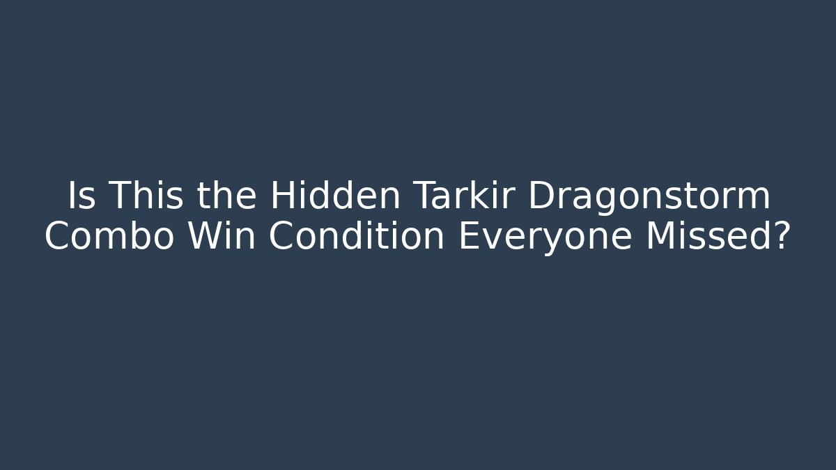 Is This the Hidden Tarkir Dragonstorm Combo Win Condition Everyone Missed?