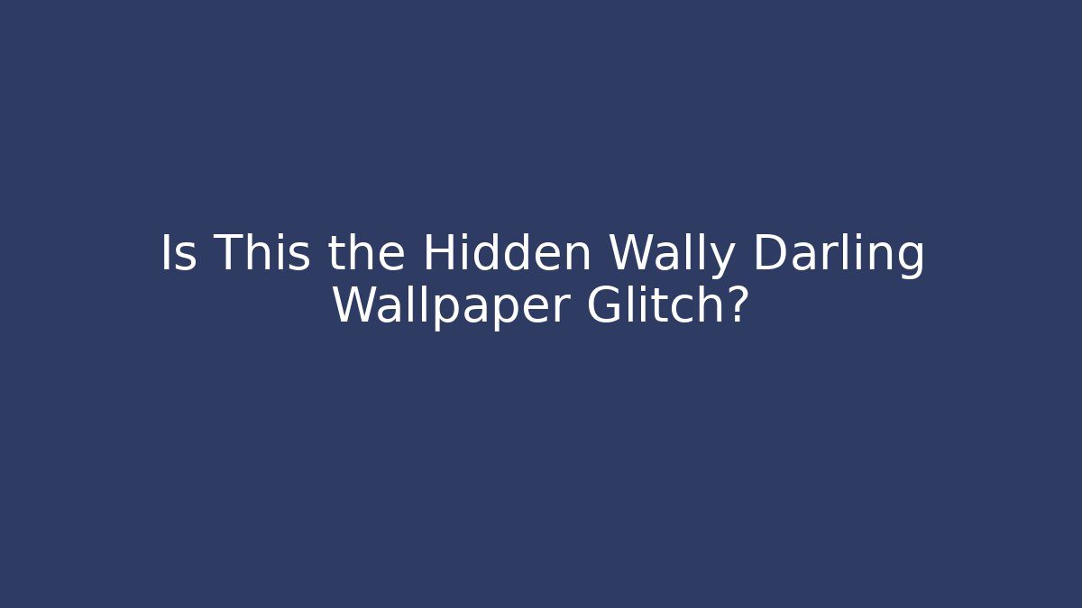 Is This the Hidden Wally Darling Wallpaper Glitch?