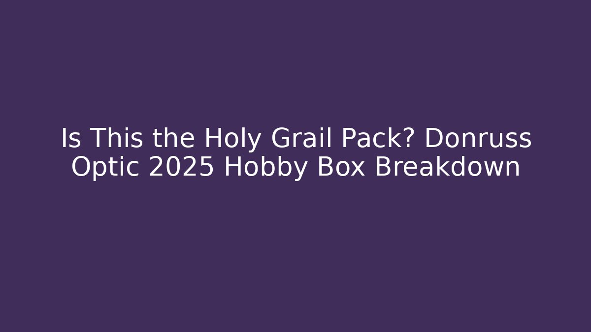 Is This the Holy Grail Pack? Donruss Optic 2025 Hobby Box Breakdown - Felix Cat Insurance