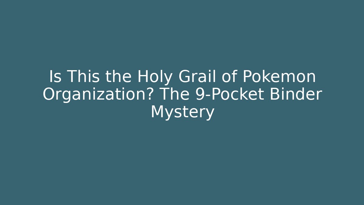 Is This the Holy Grail of Pokemon Organization? The 9-Pocket Binder Mystery