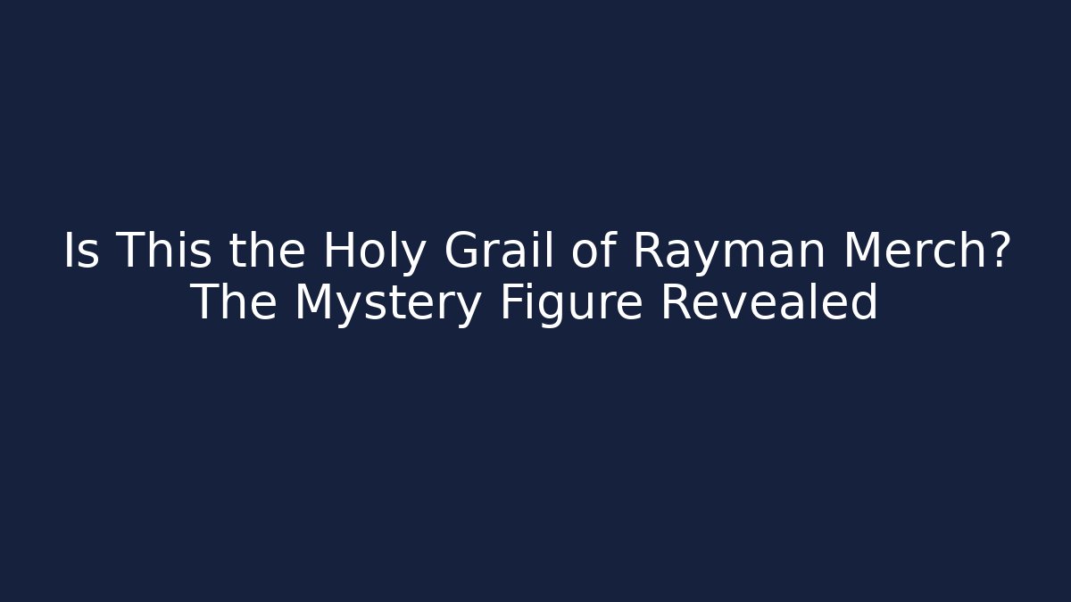 Is This the Holy Grail of Rayman Merch? The Mystery Figure Revealed