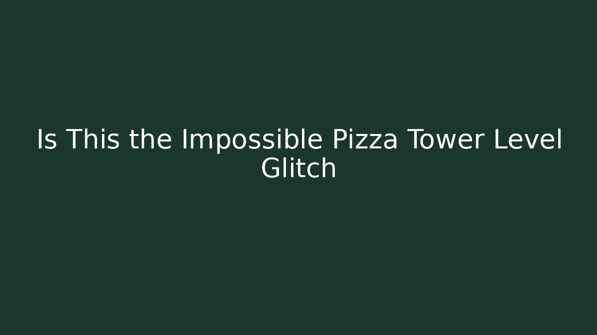 Is This the Impossible Pizza Tower Level Glitch