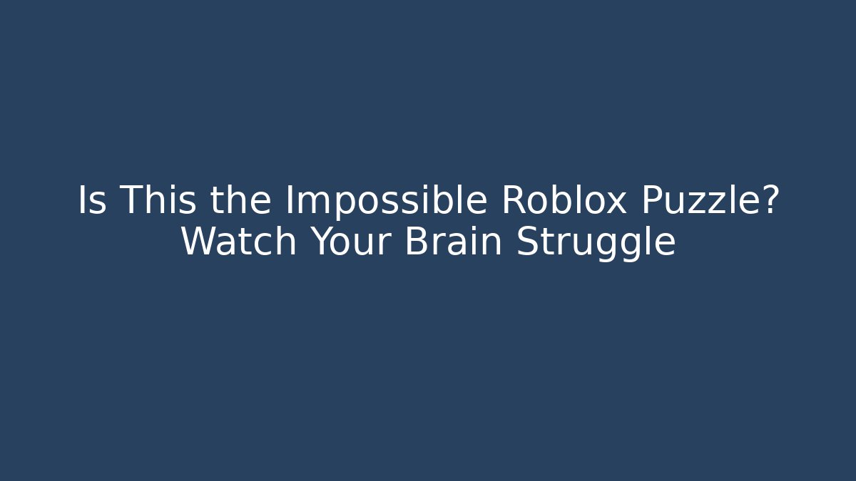 Is This the Impossible Roblox Puzzle? Watch Your Brain Struggle