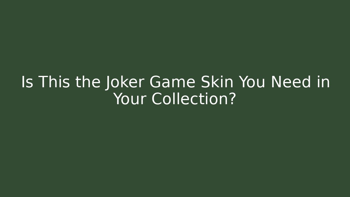 Is This the Joker Game Skin You Need in Your Collection?