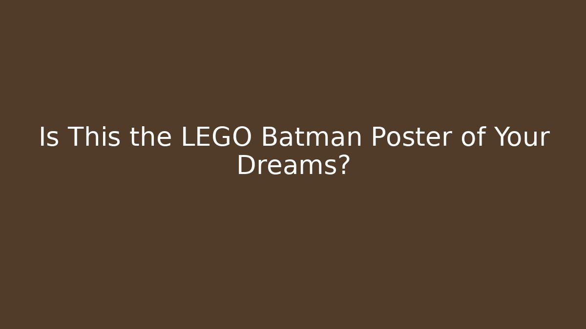 Is This the LEGO Batman Poster of Your Dreams?