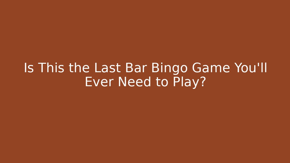 Is This the Last Bar Bingo Game You'll Ever Need to Play?