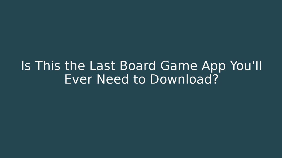 Is This the Last Board Game App You'll Ever Need to Download?