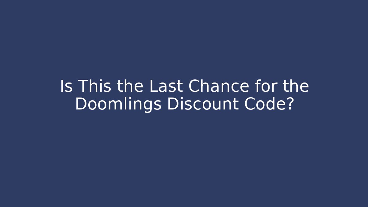 Is This the Last Chance for the Doomlings Discount Code?