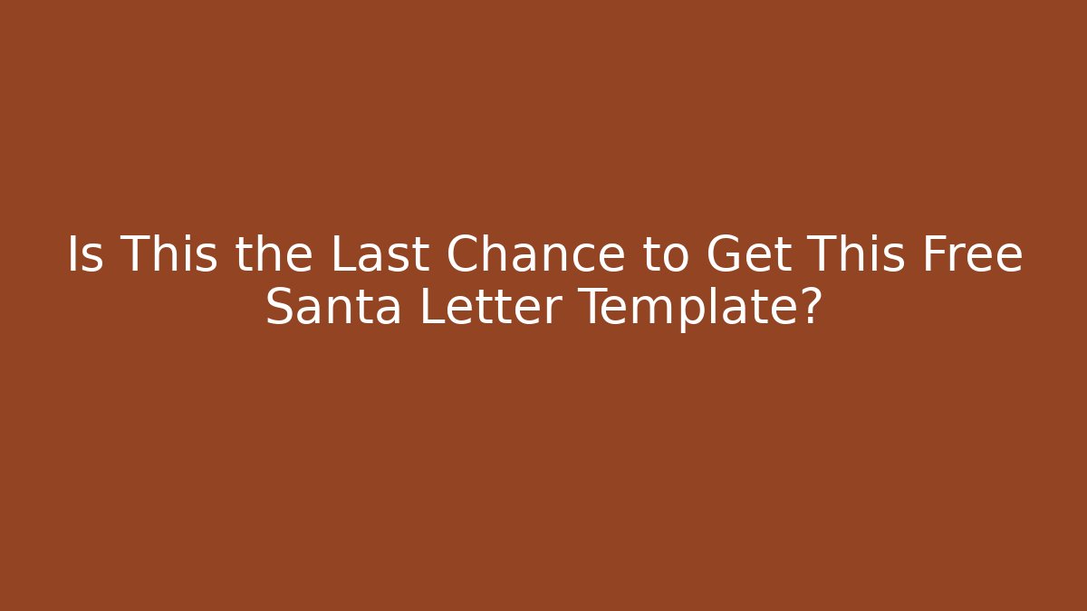 Is This the Last Chance to Get This Free Santa Letter Template?