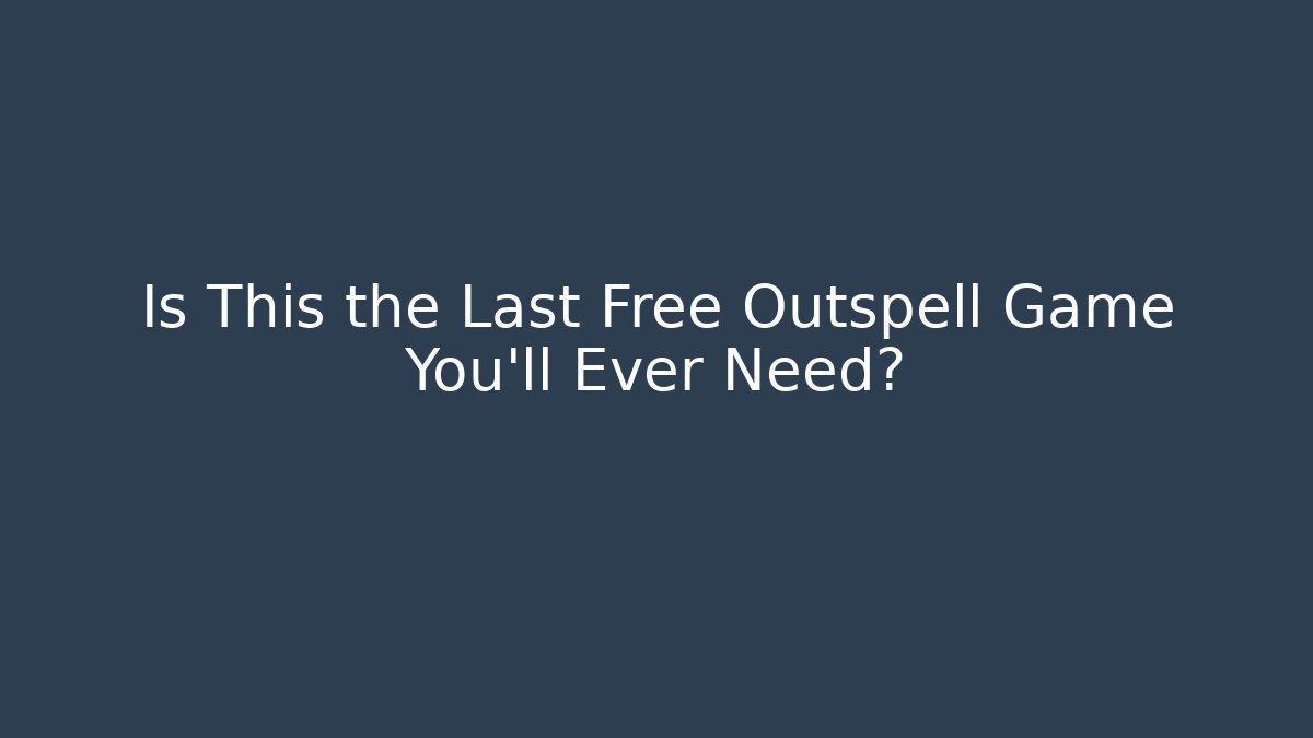Is This the Last Free Outspell Game You'll Ever Need?