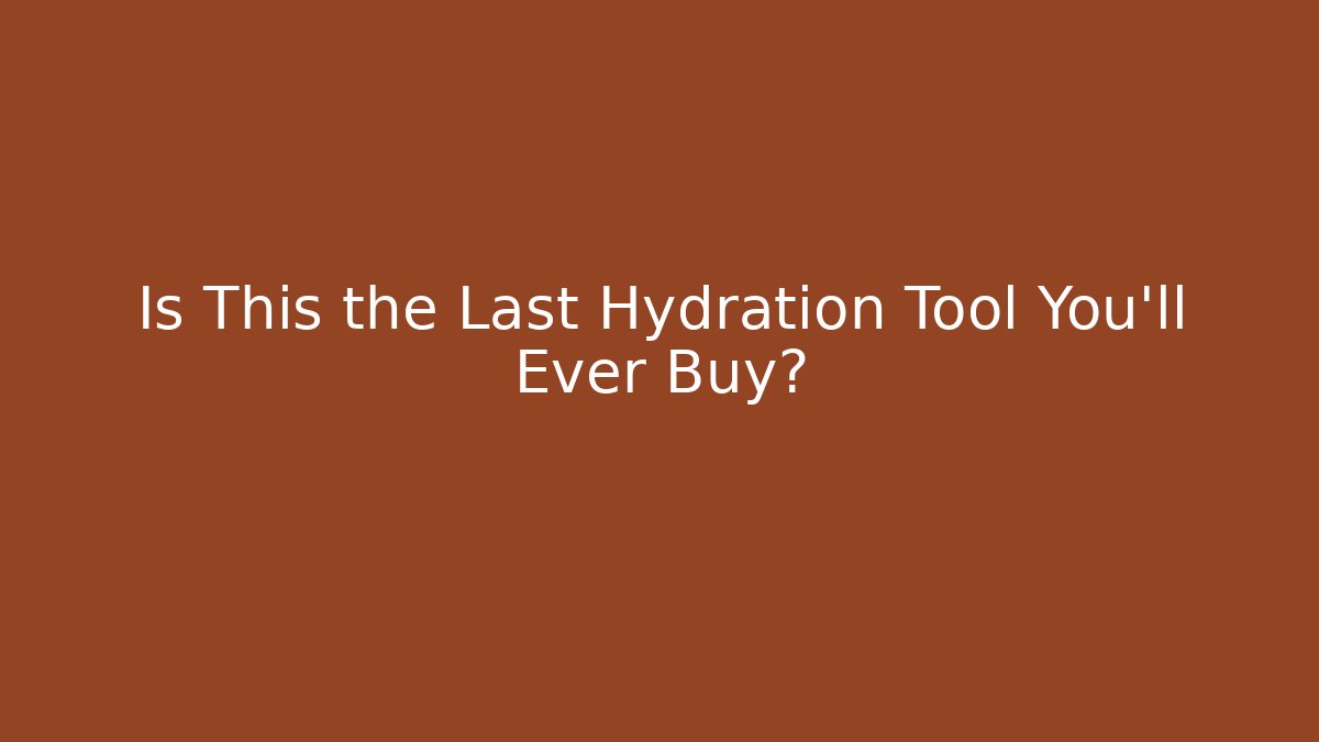 Is This the Last Hydration Tool You'll Ever Buy?