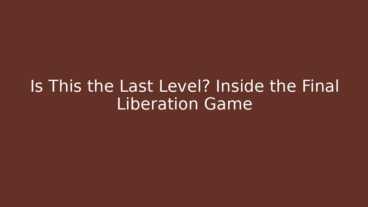 Is This the Last Level? Inside the Final Liberation Game - Felix Cat Insurance
