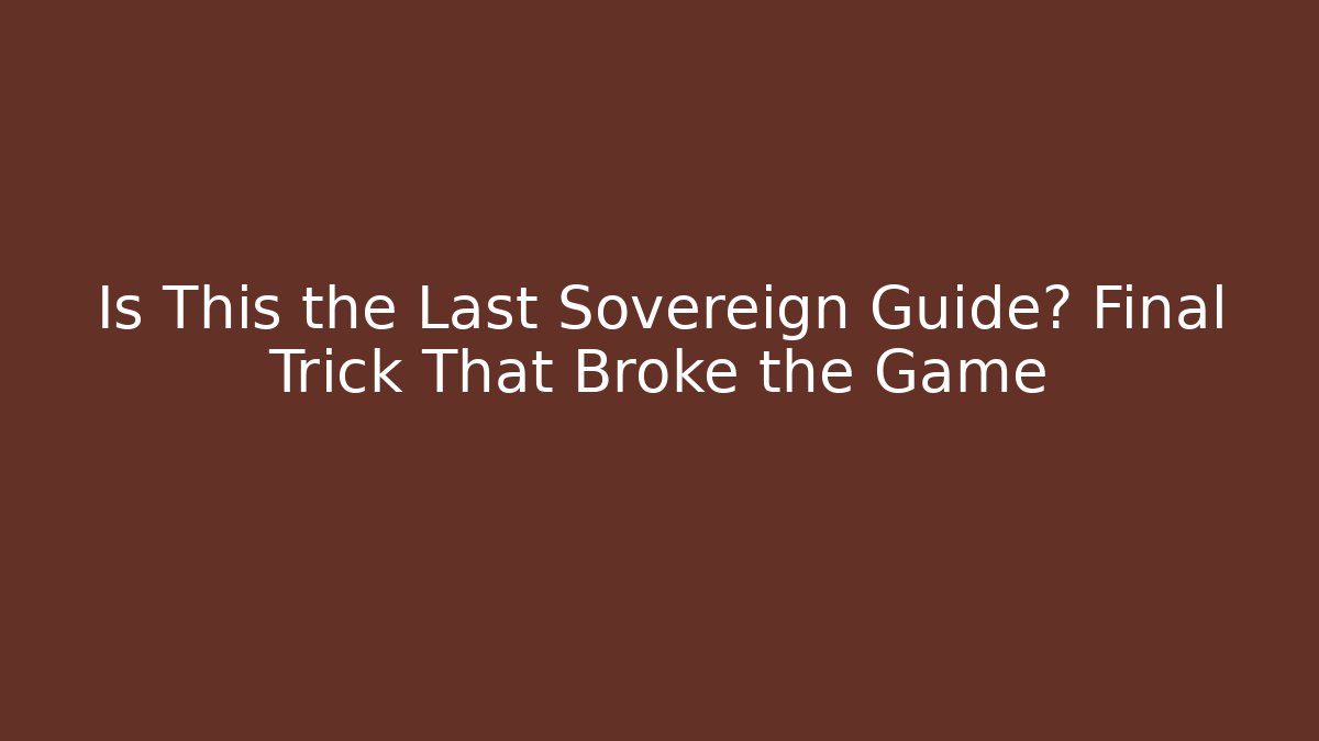 Is This the Last Sovereign Guide? Final Trick That Broke the Game - Felix Cat Insurance