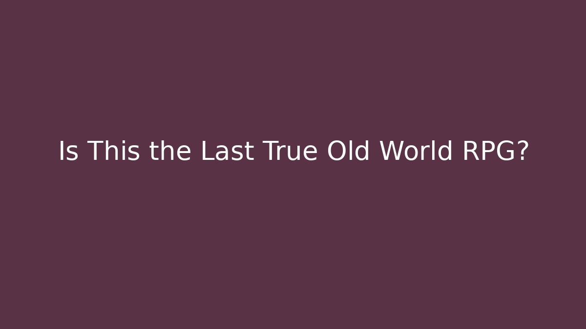Is This the Last True Old World RPG? - Felix Cat Insurance