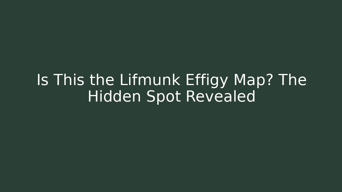 Is This the Lifmunk Effigy Map? The Hidden Spot Revealed