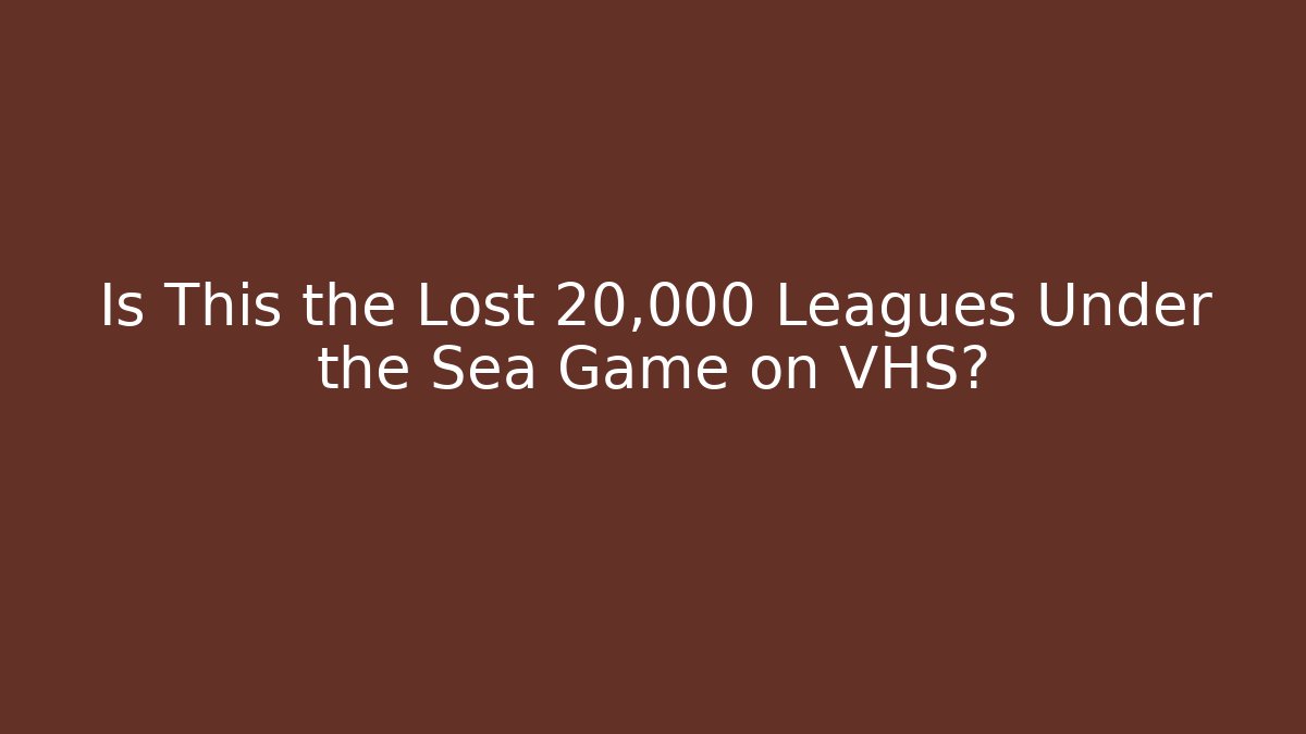 Is This the Lost 20,000 Leagues Under the Sea Game on VHS?
