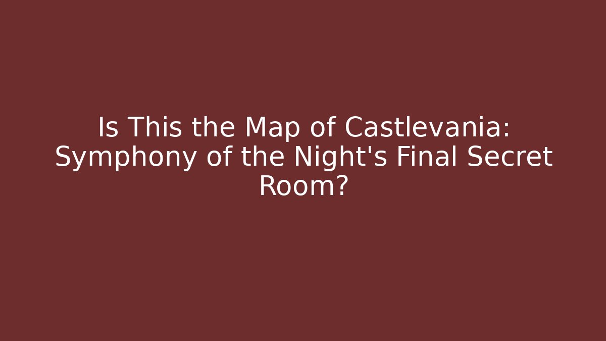 Is This the Map of Castlevania: Symphony of the Night’s Final Secret Room?