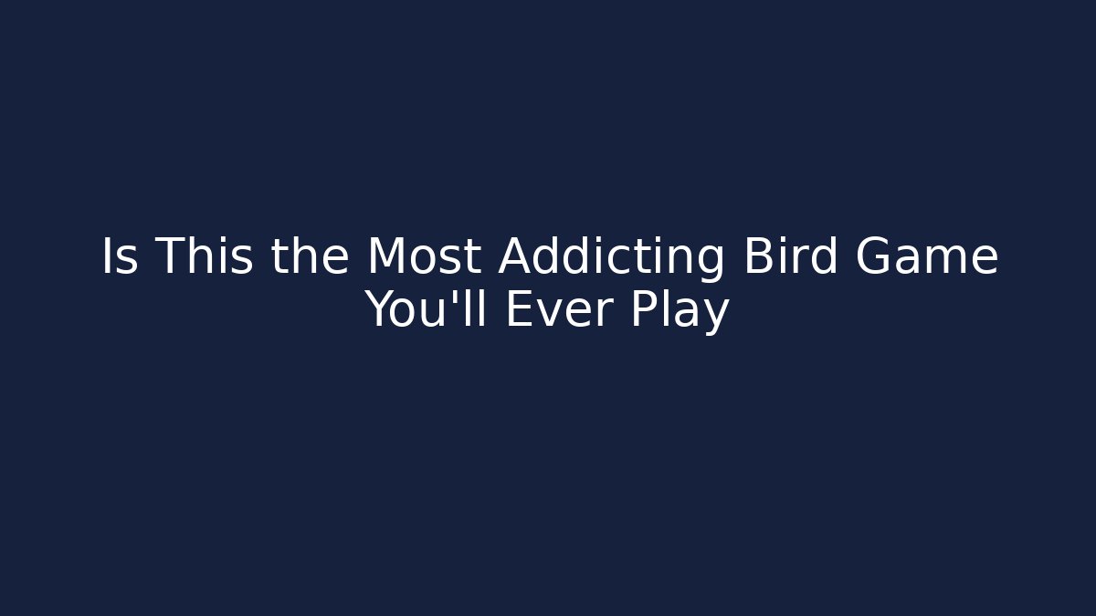 Is This the Most Addicting Bird Game You'll Ever Play