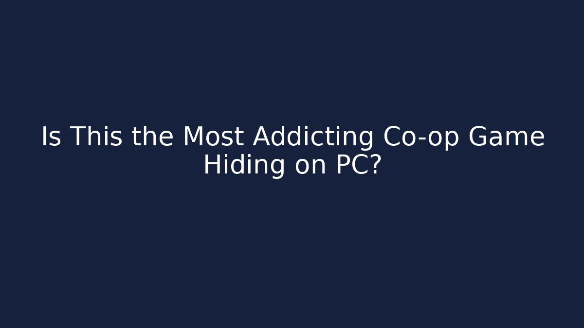 Is This the Most Addicting Co-op Game Hiding on PC?