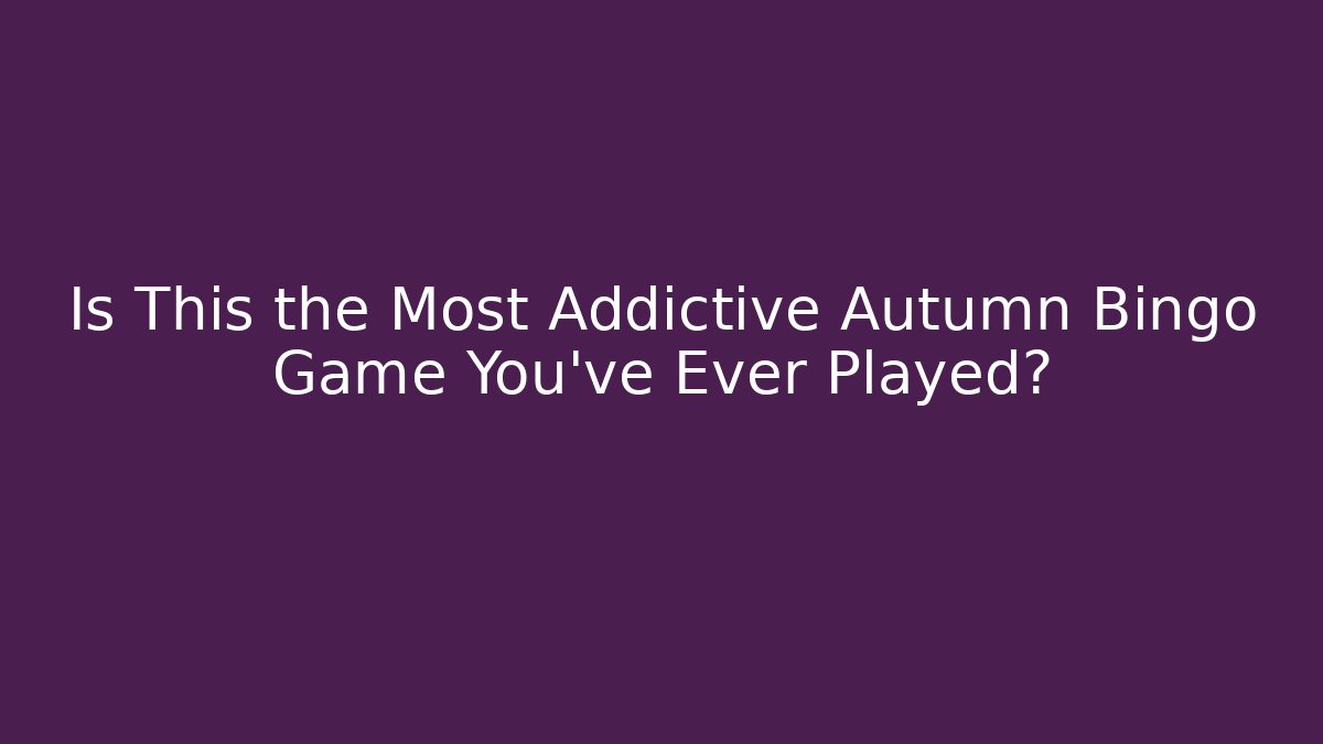 Is This the Most Addictive Autumn Bingo Game You've Ever Played?