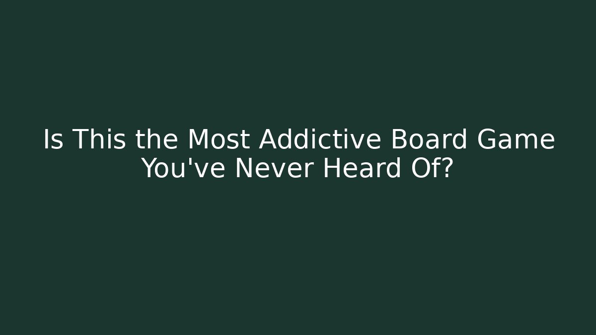 Is This the Most Addictive Board Game You’ve Never Heard Of?