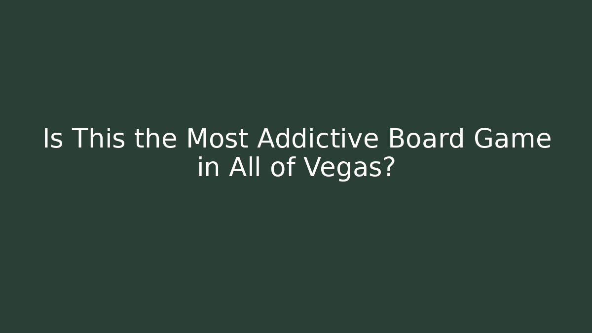 Is This the Most Addictive Board Game in All of Vegas?