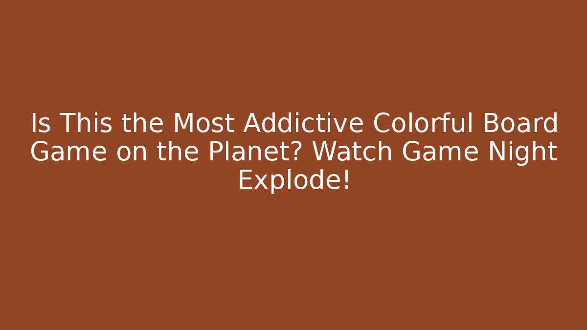 Is This the Most Addictive Colorful Board Game on the Planet? Watch Game Night Explode!