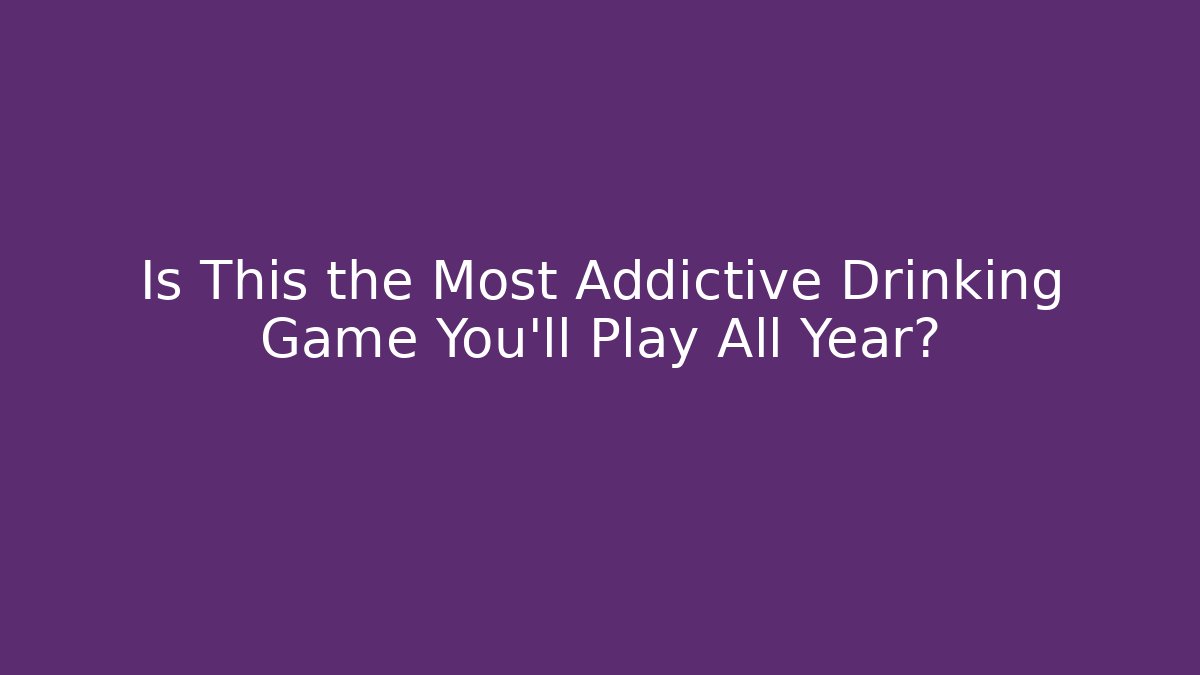 Is This the Most Addictive Drinking Game You'll Play All Year?