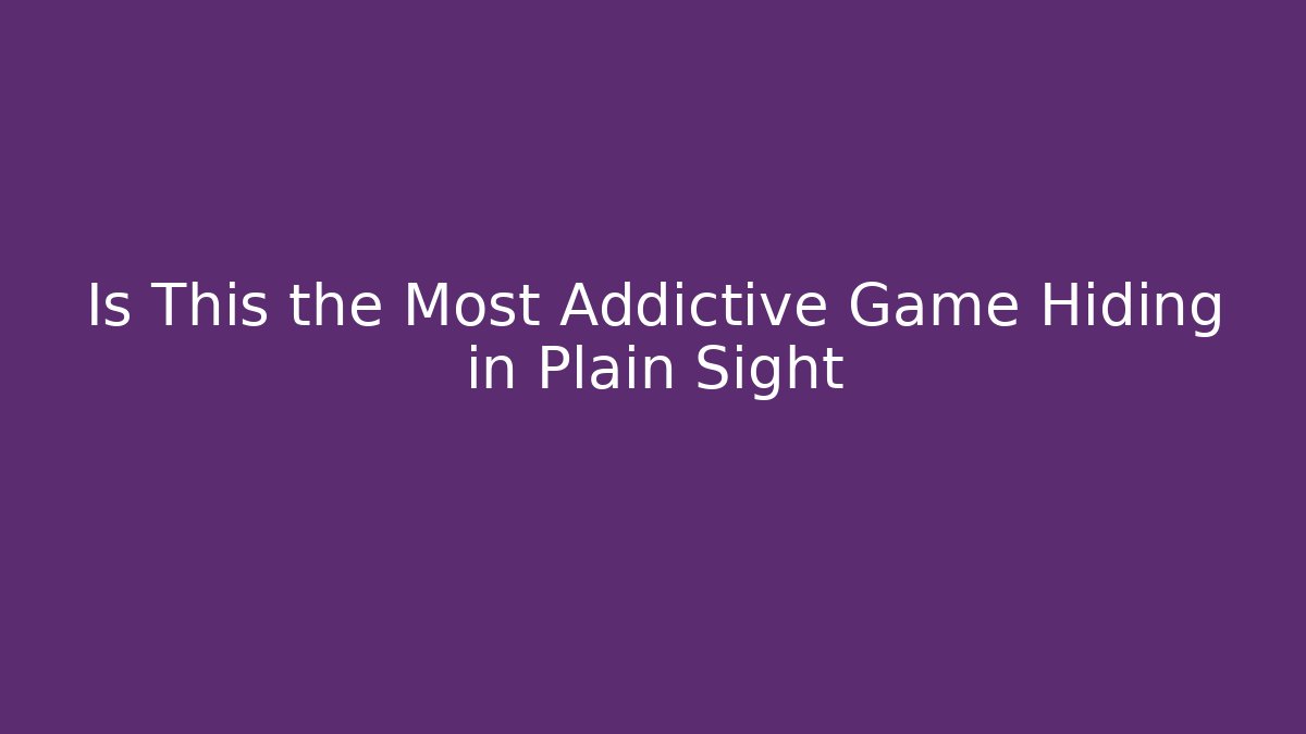 Is This the Most Addictive Game Hiding in Plain Sight