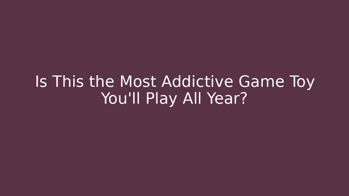 Is This the Most Addictive Game Toy You'll Play All Year?